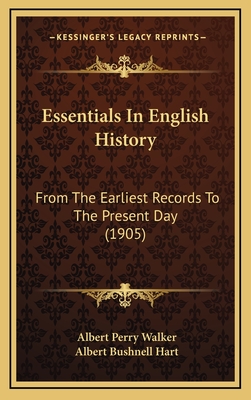 Essentials in English History: From the Earliest Records to the Present Day (1905) - Walker, Albert Perry, and Hart, Albert Bushnell