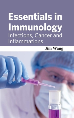 Essentials in Immunology: Infections, Cancer and Inflammations - Wang, Jim (Editor)