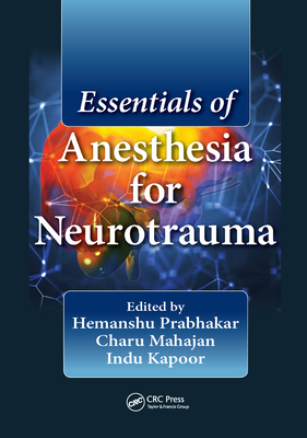 Essentials of Anesthesia for Neurotrauma - Prabhakar, Hemanshu (Editor), and Mahajan, Charu (Editor), and Kapoor, Indu (Editor)