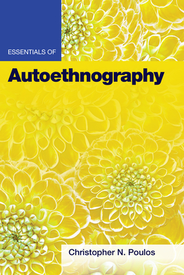 Essentials of Autoethnography - Poulos, Christopher N