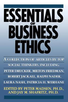 Essentials of Business Ethics - Shafritz, Jay M (Editor), and Madsen, Peter (Editor)