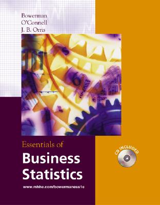 Essentials of Business Statistics with Student CD-ROM - Bowerman, Bruce L, Professor, and O'Connell, Richard T, Professor, and Bowerman Bruce