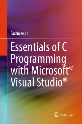 Essentials of C Programming with Microsoft Visual Studio - Asadi, Farzin
