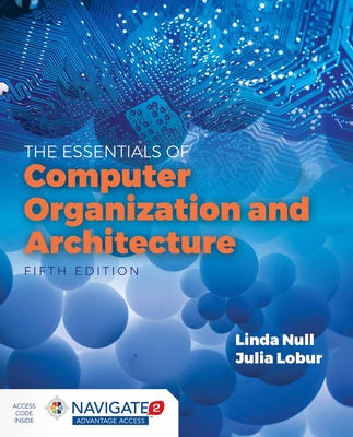 Essentials of Computer Organization and Architecture - Null, Linda, and Lobur, Julia
