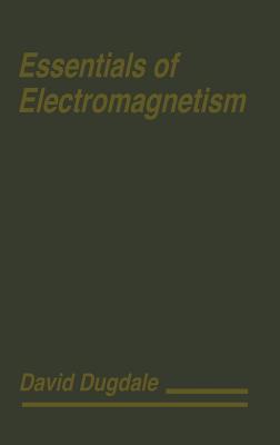 Essentials of Electromagnetism - Dugdale, David
