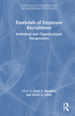 Essentials of Employee Recruitment: Individual and Organizational Perspectives - Slaughter, Jerel E (Editor), and Allen, David G (Editor)