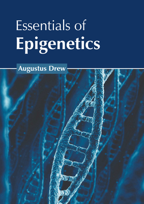 Essentials of Epigenetics - Drew, Augustus (Editor)