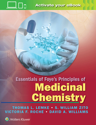 Essentials of Foye's Principles of Medicinal Chemistry - Lemke, Thomas L, PhD, and Zito, S William, PhD, and Roche, PhD