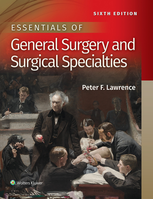 Essentials of General Surgery and Surgical Specialties - Lawrence, Peter F