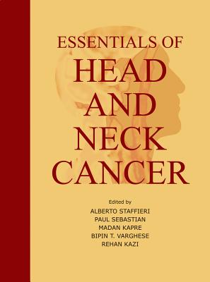 Essentials of Head and Neck Cancer - Staffieri, Alberto (Editor), and Sebastian, Paul (Editor), and Kapre, Madan (Editor)