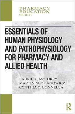 Essentials of Human Physiology and Pathophysiology for Pharmacy and Allied Health - McCorry, Laurie K, and Zdanowicz, Martin M, and Yvon Gonnella, Cynthia