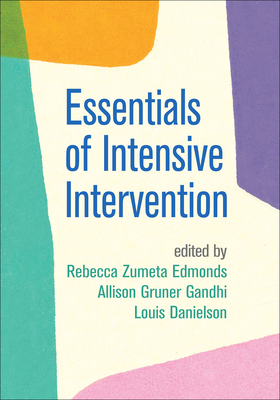 Essentials of Intensive Intervention - Zumeta Edmonds, Rebecca, PhD (Editor), and Gandhi, Allison Gruner, Edd (Editor), and Danielson, Louis, PhD (Editor)