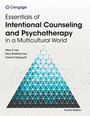 Essentials of Intentional Counseling and Psychotherapy in a Multicultural World - Ivey, Allen E, and Ivey, Mary Bradford, and Zalaquett, Carlos P