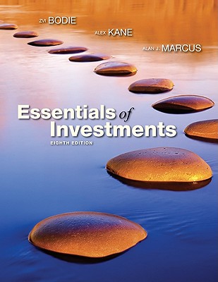 Essentials of Investments - Bodie, Zvi, and Kane, Alex, and Marcus, Alan J, Professor