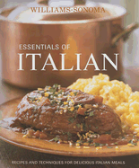 Essentials of Italian: Recipes and Techniques for Delicious Italian Meals