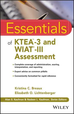 Essentials of Ktea-3 and Wiat-III Assessment - Breaux, Kristina C, and Lichtenberger, Elizabeth O, PH.D.