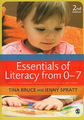 Essentials of Literacy from 0-7: A Whole-Child Approach to Communication, Language and Literacy - Bruce, Tina, and Spratt, Jenny