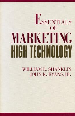 Essentials of Marketing High Technology - Shanklin, William, and Ryans, John Charles