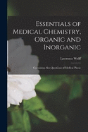 Essentials of Medical Chemistry, Organic and Inorganic: Containing Also Questiions of Medical Physic