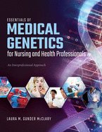 Essentials of Medical Genetics for Nursing and Health Professionals: An Interprofessional Approach