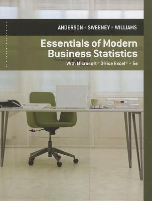 Essentials of Modern Business Statistics: With Microsoft Office Excel - Anderson, David R, and Sweeney, Dennis J, and Williams, Thomas A