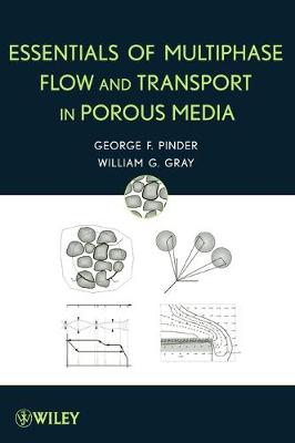 Essentials of Multiphase Flow and Transport in Porous Media - Pinder, George F, and Gray, William G