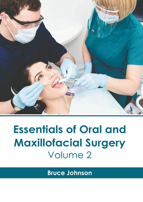 Essentials of Oral and Maxillofacial Surgery: Volume 2 - Johnson, Bruce (Editor)
