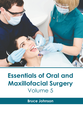 Essentials of Oral and Maxillofacial Surgery: Volume 5 - Johnson, Bruce (Editor)