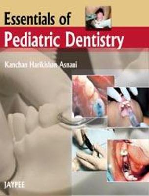 Essentials of Pediatric Dentistry - Asnani, Kanchan Harikishan