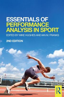 Essentials of Performance Analysis in Sport: second edition - Hughes, Mike (Editor), and Franks, Ian M. (Editor)