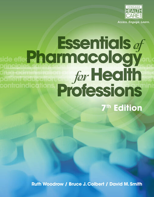 Essentials of Pharmacology for Health Professions - Woodrow, Ruth, and Colbert, Bruce, and Smith, David M