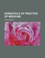 Essentials of Practice of Medicine: Arranged in the Form of Questions and Answers; Prepared Especially for Students of Medicine (Classic Reprint)