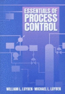 Essentials of Process Control - Luyben, William L, and Luyben, Michael L