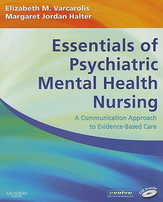 Essentials of Psychiatric Mental Health Nursing: A Communication Approach to Evidence-Based Care - Varcarolis, Elizabeth M, RN, Ma