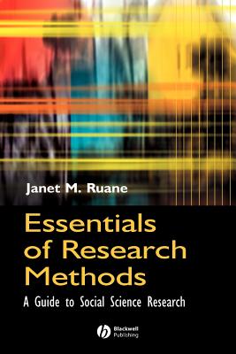 Essentials of Research Methods: A Guide to Social Science Research - Ruane, Janet M