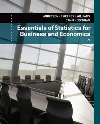 Essentials of Statistics for Business and Economics - Anderson, David R, and Sweeney, Dennis J, and Williams, Thomas A