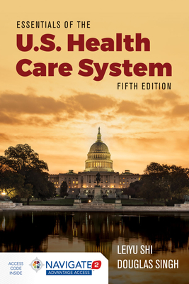 Essentials of the U.S. Health Care System - Shi, Leiyu, and Singh, Douglas A