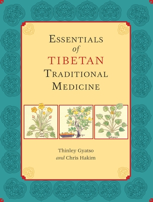 Essentials of Tibetan Traditional Medicine - Gyatso, Thinley, and Hakim, Chris