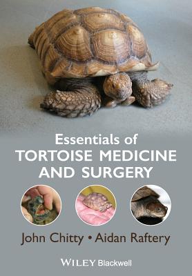 Essentials of Tortoise Medicine and Surgery - Chitty, John, and Raftery, Aidan