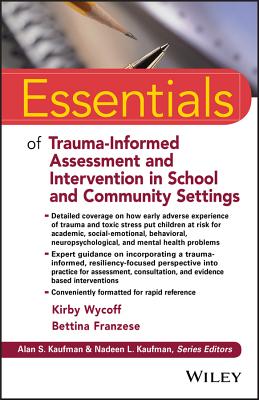 Essentials of Trauma-Informed Assessment and Intervention in School and Community Settings - Wycoff, Kirby L, and Franzese, Bettina