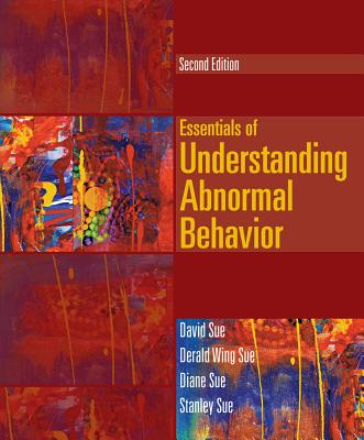 Essentials of Understanding Abnormal Behavior - Sue, David, and Sue, Derald Wing, Dr., and Sue, Stanley