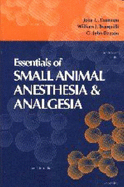 Essentials of Veterinary Anesthesia & Analgesia: Small Animal Practice - Thurmon, John C (Editor), and Tranquilli, William J (Editor), and Benson, G John, D.V.M., M.S. (Editor)