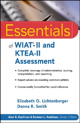 Essentials of WIAT -II and KTEA-II Assessment - Lichtenberger, Elizabeth O, PH.D., and Smith, Donna R