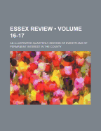 Essex Review (Volume 16-17); An Illustrated Quarterly Record of Everything of Permanent Interest in the County