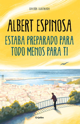 Estaba Preparado Para Todo Menos Para Ti / I Was Prepared for Everything But You - Espinosa, Albert