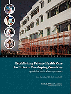 Establishing Private Health Care Facilities in Developing Countries: A Guide for Medical Entrepreneurs