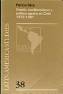 Estado Neoliberalismo y Politica Agraria En Chile 1973/1981