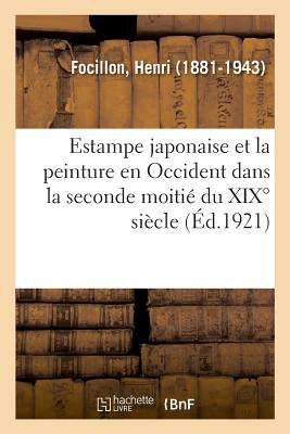 Estampe Japonaise Et La Peinture En Occident Dans La Seconde Moiti Du XIX Sicle, Communication - Focillon, Henri