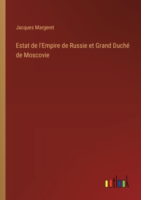 Estat de l'Empire de Russie et Grand Duch? de Moscovie - Margeret, Jacques