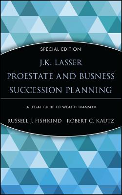 Estate and Business Succession Planning: A Legal Guide to Wealth Transfer - Fishkind, Russell J, Esq., and Kautz, Robert C